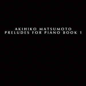 楽天楽天ブックスPreludes for Piano Book 1 [ Akihiko Matsumoto ]