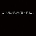 Preludes for Piano Book 1 Akihiko Matsumoto