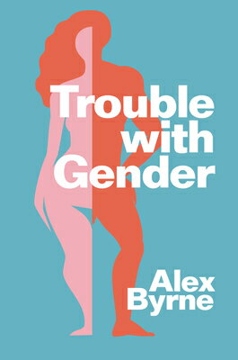 Trouble with Gender: Sex Facts, Gender Fictions TROUBLE W/GENDER Alex Byrne