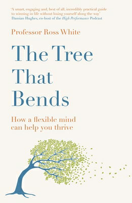 The Tree That Bends: How a Flexible Mind Can Help You Thrive TREE THAT BENDS [ R...