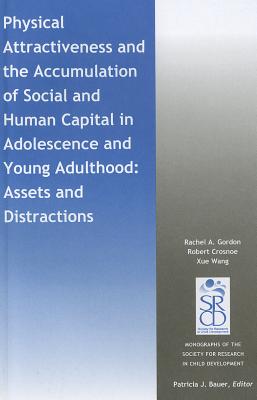 Physical Attractiveness and the Accumulation of Social and Human Capital in Adolescence and Young Ad PHYSICAL ATTRACTIVENESS & THE （Monographs of the Society for Research in Child Development） 