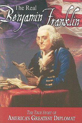 The Real Benjamin Franklin: Part I: Benjamin Franklin: Printer, Philosopher, Patriot (a History ..