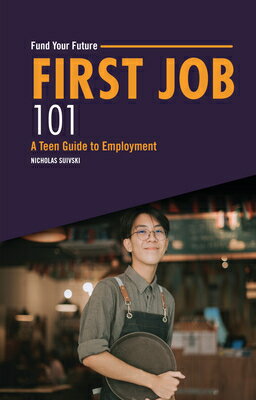 First Job 101: A Teen Guide to Employment 1ST JOB 101 ��Fund Your Future�� [ Nicho...