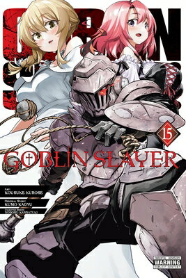 Goblin Slayer, Vol. 15 (Manga) GOBLIN SLAYER VOL 15 (MANGA) （Goblin Slayer (Manga)） [ Kumo Kagyu ]