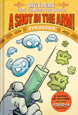 A Shot in the Arm!: Big Ideas That Changed the World #3 SHOT IN THE ARM （Big Ideas That Changed the World） [ Don Brown ]