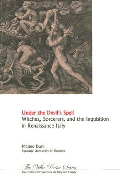 Under the Devil's Spell: Witches, Sorcerers, and the Inquisition in Renaissance Italy UNDER DEVILS SPELL （Villa Rossa） [ Matteo Duni ]