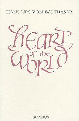 Heart of the World HEART OF THE WORLD [ Hans Urs Von Balthasar ]