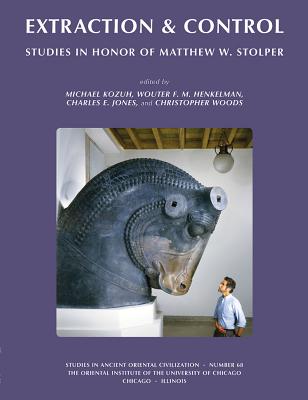 Extraction & Control: Studies in Honor of Matthew W. Stolper EXTRACTION & CONTROL 