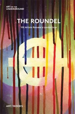The Roundel: 100 Artists Remake a London Icon ROUNDEL [ Tamsin Dillon ]