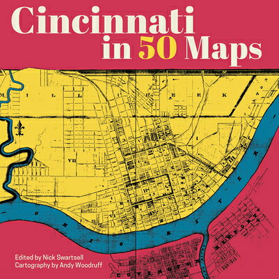 Cincinnati in 50 Maps CINCINNATI IN 50 MAPS （50 Maps） 