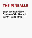 15th Anniversary Oneman“Go Back to Zero”【Blu-ray】 THE PINBALLS