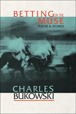 Betting on the Muse BETTING ON THE MUSE [ Charles Bukowski ]