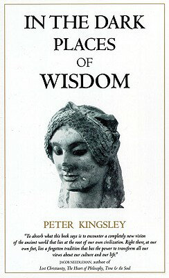 In the Dark Places of Wisdom IN THE DARK PLACES OF WISDOM [ Peter Kingsley ]