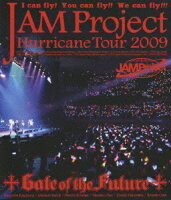 JAM Project Hurricane Tour 2009 LIVE on 2009.6.12 Gate of the Future【Blu-ray】