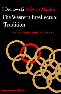 The Western Intellectual Tradition WESTERN INTELLECTUAL TRADITION [ Jacob Bronowski ]