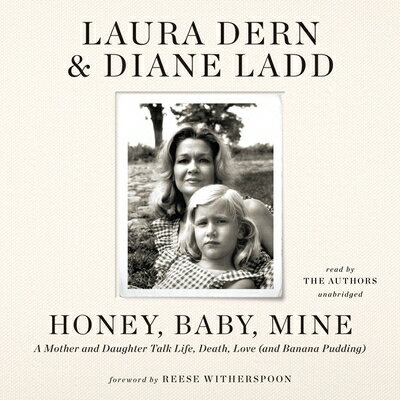 Honey, Baby, Mine: A Mother and Daughter Talk Life, Death, Love (and Banana Pudding) HONEY BABY MINE D Laura Dern