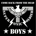 COMEBACK FROM THE DEAD THE SUPER SONIC SOLDIER BOYS