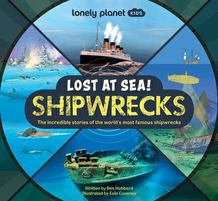 Lonely Planet Kids Lost at Sea! Shipwrecks: 12 Legendary Stories Lift the Flaps Awesome Facts to Wow LONELY PLANET KIDS LOST AT SEA （Lonely Planet Kids） [ Ben Hubbard ]