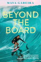 Beyond the Board: The Untold Story of the World's Most Daring Big Wave Surfer BE...