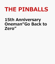 15th Anniversary Oneman“Go Back to Zero” THE PINBALLS