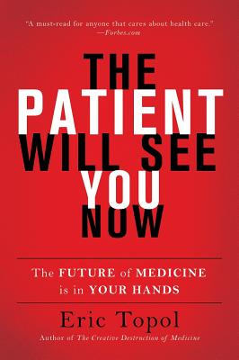 The Patient Will See You Now: The Future of Medicine Is in Your Hands PATIENT WILL SEE YOU NOW [ Eric Topol ]