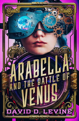 Arabella and the Battle of Venus: Volume 2 ARABELLA & THE BATTLE OF VENUS （Adventures of Arabella Ashby） 