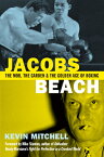 Jacobs Beach: The Mob, the Garden and the Golden Age of Boxing JACOBS BEACH 2/E [ Kevin Mitchell ]