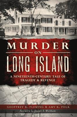 Murder on Long Island: A 19th Century Tale of Tragedy & Revenge