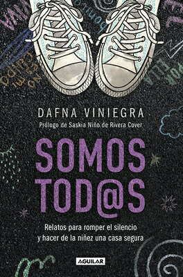 Somos Tod@s. Relatos Para Romper El Silencio Y Hacer de la Niez Una Casa Segura / We Are All of Us: SPA-SOMOS TOD@S RELATOS PARA R 