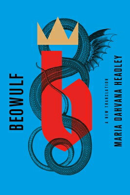 Beowulf: A New Translation BEOWULF A NEW TRANSLATION [ Maria Dahvana Headley ]