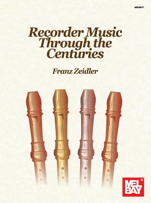 Recorder Music Through the Centuries RECORDER MUSIC THROUGH THE CEN 