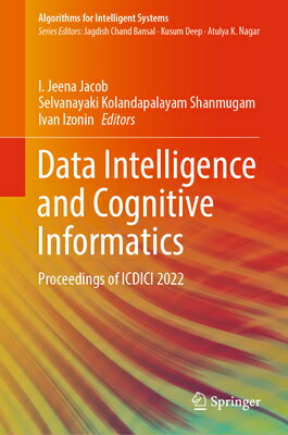 Data Intelligence and Cognitive Informatics: Proceedings of ICDICI 2022 DATA INTELLIGENCE &COGNITIVE Algorithms for Intelligent Systems [ I. Jeena Jacob ]