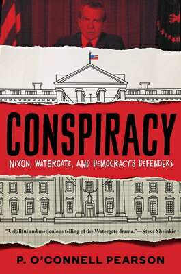 Conspiracy: Nixon, Watergate, and Democracy's De