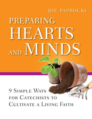 Preparing Hearts and Minds: 9 Simple Ways for Catechists to Cultivate a Living Faith PREPARING HEARTS & MINDS （Toolbox） [ Joe Paprocki ]