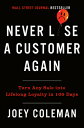 Never Lose a Customer Again: Turn Any Sale Into Lifelong Loyalty in 100 Days NEV...