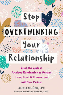 Stop Overthinking Your Relationship: Break the Cycle of Anxious Rumination to Nurture Love, Trust, a