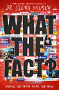 What the Fact?: Finding the Truth in All the Noise WHAT THE FACT [ Seema Yasmin ]