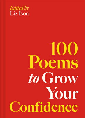 100 Poems to Grow Your Confidence 100 POEMS TO GROW YOUR CONFIDE 