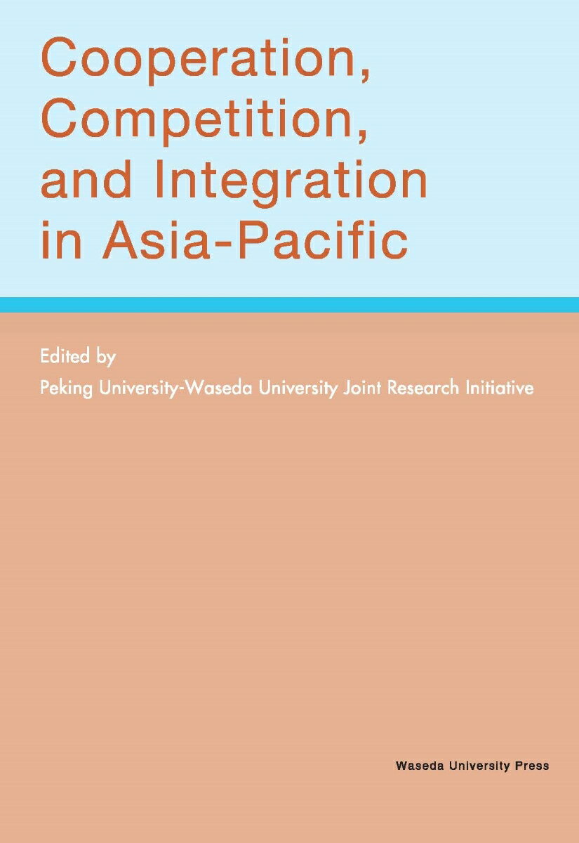Cooperation、 Competition、 and Integration in Asia-Pacific