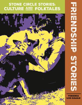 Friendship Stories FRIENDSHIP STORIES （Stone Circle Stories: Culture and Folktales） [ Virginia Loh-Hagan ]