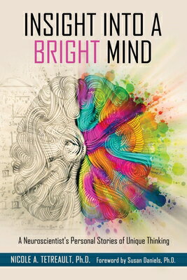 Insight Into a Bright Mind: A Neuroscientist's Personal Stories of Unique Thinking INSIGHT INTO A BRIGHT MIND 