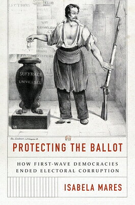 Protecting the Ballot: How First-Wave Democracies Ended Electoral Corruption PROTECTING THE BALLOT 