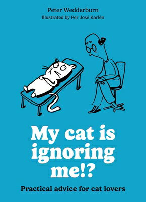 My Cat Is Ignoring Me!?: Practical Advice for Cat Lovers MY CAT IS IGNORING ME 