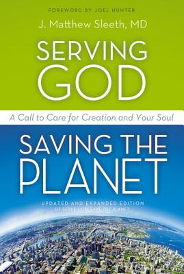 Serving God, Saving the Planet: A Call to Care for Creation and Your Soul SERVING GOD SAVING THE PLANET [ J. Matthew Sleeth M. D. ]
