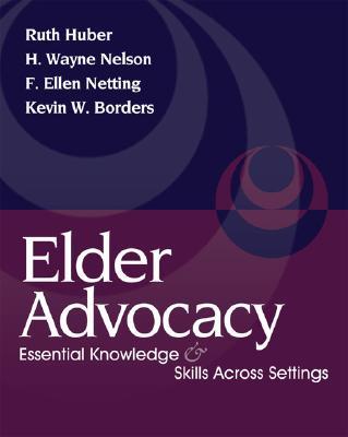 Elder Advocacy: Essential Knowledge and Skills Across Settings ELDER ADVOCACY （Aging/Gerontology） [ Ruth Huber ]