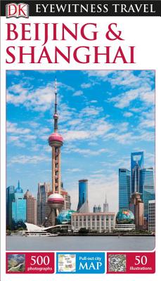 DK Eyewitness Beijing and Shanghai DK EYEWITNESS BEIJING & SHANGH （Travel Guide） [ Dk Eyewitness ]