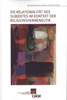 Die Relationalitat Des Subjektes Im Kontext Der Religionshermeneutik: Arbeitsdokumentation Eines Sym GER-RELATIONALITAT DES SUBJEKT （Beitrage Zur Kultur- Und Geistesgeschichte Asiens） 