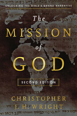 The Mission of God: Unlocking the Bible's Grand Narrative MISSION OF GOD REVISED SECOND/ [ Christopher J. H. Wright ]