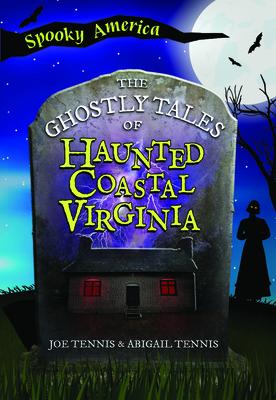 The Ghostly Tales of Haunted Coastal Virginia