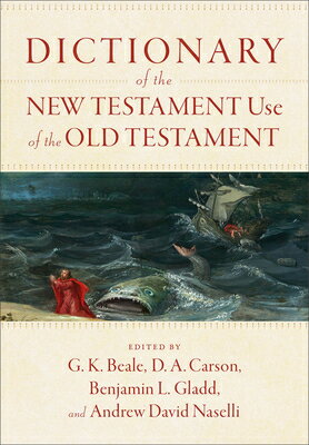 Dictionary of the New Testament Use of the Old Testament DICT OF THE NT USE OF THE OT [ G. K. Beale ]